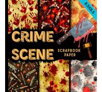 Crime scene scrapbook paper: murder site with blood splash and evidence craft paper pad suitable for scrapbooking, junk journals, card making, collage and other DIY projects