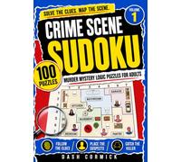 Crime Scene Sudoku - Volume 1: Murder Mystery Logic Puzzles For Adults