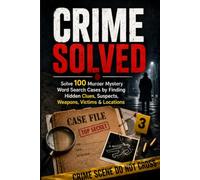 Crime Solved: Solve 100 Murder Mystery Word Search Cases by Finding Hidden Clues, Suspects, Weapons, Victims & Locations