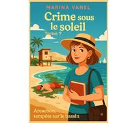 Crime sous le soleil Tome 7 : Arcachon, tempête sur le bassin: Amateurs de romans d’enquête légers, amoureux de plages… et de vérités qui remontent comme les marées.