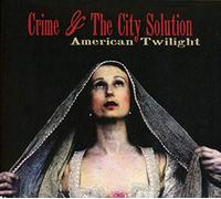 Crime & The City Solution - American Twilight