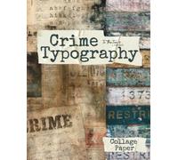 Crime Typography Collage Paper: 20 Mystery Aesthetic Typography Sheets for Scrapbooking, Collages, Mixed Media Art, and Cut and Create Crafts