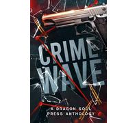 Crime Wave: A Dragon Soul Press Anthology