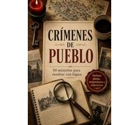 CRÍMENES DE PUEBLO: 50 misterios para resolver con lógica