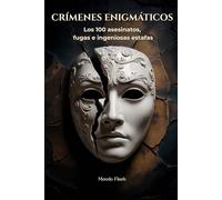 Crímenes enigmáticos: Los 100 asesinatos, fugas e ingeniosas estafas