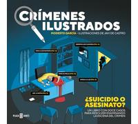 Crímenes ilustrados - ¿Suicidio o asesinato?: Resuelve este y otros once casos examinando la escena del crimen