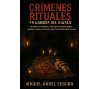 Crímenes rituales en nombre del diablo: Recorrido por asesinatos y sectas que mezclaron religión, ocultismo y sangre, mostrando cómo el mal se disfraza de creencia