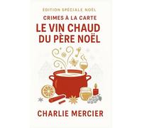 Crimes à la Carte - Le vin chaud du Père Noël (Édition spéciale Noël): Une enquête gourmande et pleine de charme au cœur d’un marché de Noël alsacien