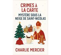 Crimes à la Carte - Mystère sous la neige de Saint-Nicolas Édition Spéciale Noël: Une enquête gourmande et enneigée au cœur des traditions de Saint-Nicolas.: 26