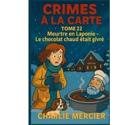 CRIMES À LA CARTE TOME 22 Meurtre en Laponie : Le chocolat chaud était givré: Une enquête cosy gourmande au Village du Père Noël