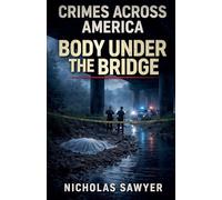 Crimes Across America: Body Under a Bridge: 1