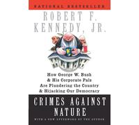 CRIMES AGAINST NAT: How George W. Bush and His Corporate Pals Are Plunderi...