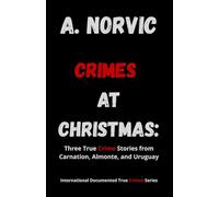 CRIMES AT CHRISTMAS: Three True Crime Stories from Carnation, Almonte, and Uruguay