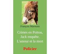 Crimes en Poitou, Jack enquête. L'amour et la mort: Policier: 1