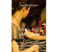 Crimes, Hate and Tremors: From one Cold War to the other, in Pursuit of Peace and Justice