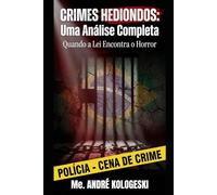 Crimes Hediondos: A Legislação Mais Severa do Brasil: Análise Jurídica e Criminológica dos Crimes Hediondos e Equiparados