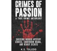 Crimes of Passion: A True Crime Anthology of Murder, Mystery, Suspense & Thriller Stories