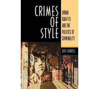 Crimes of Style: Urban Graffiti and the Politics of Criminality