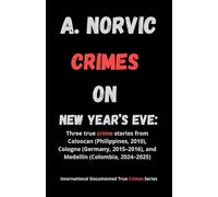 Crimes on New Year’s Eve: Three true crime stories from Caloocan (Philippines, 2010), Cologne (Germany, 2015-2016), and Medellín (Colombia, 2024-2025)