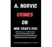 Crimes on New Year’s Eve: Three true crime stories from Caloocan (Philippines, 2010), Cologne (Germany, 2015-2016), and Medellín (Colombia, 2024-2025)