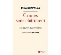 Crimes sans châtiment: Aux sources du poutinisme