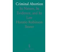 Criminal Abortion: Its Nature, Its Evidence, and Its Law
