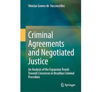 Criminal Agreements and Negotiated Justice: An Analysis of the Expansion Trends Towards Consensus in Brazilian Criminal Procedure