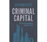 Criminal Capital: How the Finance Industry Facilitates Crime