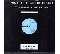 CRIMINAL ELEMENT ORCHESTRA / PUT THE NEEDLE TO THE RECORD