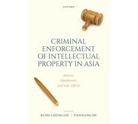 Criminal Intellectual Property Enforcement in Asia: Sources, Significance, and Side-Effects