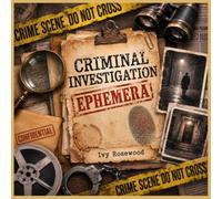 Criminal Investigation Ephemera: 120 Crime Scene, Detective, Evidence and Mystery Pieces for Journaling, Scrapbooking and Collage