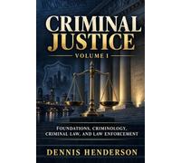 CRIMINAL JUSTICE: Volume 1 Foundations, Crime, Law, and Law Enforcement
