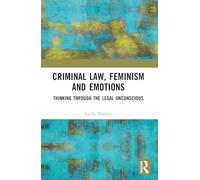 Criminal Law, Feminism and Emotions: Thinking through the Legal Unconscious