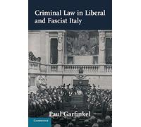 Criminal law in liberal and fascist italy - Garfinkel Paul