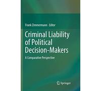 Criminal Liability of Political Decision-Makers: A Comparative Perspective