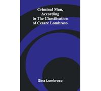 Criminal Man, According to the Classification of Cesare Lombroso
