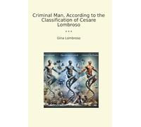 Criminal Man, According to the Classification of Cesare Lombroso