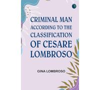 Criminal Man, According to the Classification of Cesare Lombroso