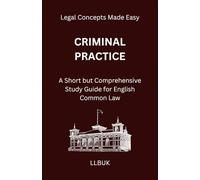 Criminal Practice: A Short but Comprehensive Study Guide for English Common Law