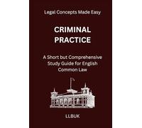 Criminal Practice: A Short but Comprehensive Study Guide for English Common Law