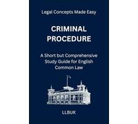 Criminal Procedure: A Short but Comprehensive Study Guide for English Common Law
