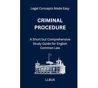 Criminal Procedure: A Short but Comprehensive Study Guide for English Common Law
