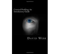 [Criminal Profiling: An Introductory Guide] [By: Webb, David] [January, 2013]
