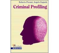 Criminal Profiling. Dall'analisi della scena del delitto al profilo psicologico del criminale