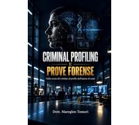CRIMINAL PROFILING E PROVE FORENSE: Dalla scena del crimine al profilo dell'autore di reato
