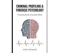 Criminal Profiling & Forensic Psychology: Unmasking the Criminal Mind