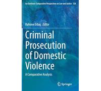 Criminal Prosecution of Domestic Violence: A Comparative Analysis: 128