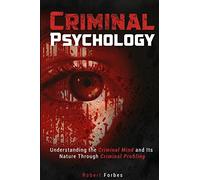 Criminal Psychology: Understanding the Criminal Mind and Its Nature Through Criminal Profiling