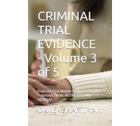 CRIMINAL TRIAL EVIDENCE - Volume 3 of 5: From the First Motion to the Last Appeal - Volume Three: WITNESSES AND HEARSAY