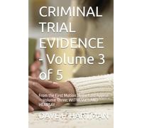 CRIMINAL TRIAL EVIDENCE - Volume 3 of 5: From the First Motion to the Last Appeal - Volume Three: WITNESSES AND HEARSAY